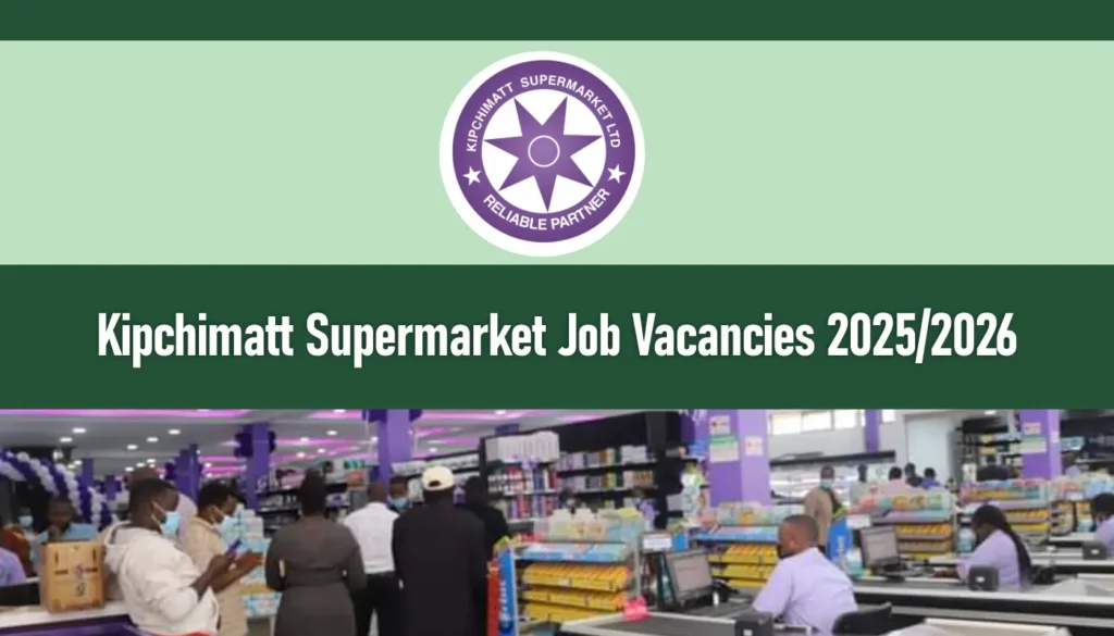 Kipchimatt Supermarket Job Vacancies 2025/2026 Recruitment Form Portal