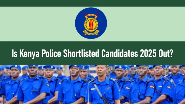 Is Kenya Police Shortlisted Candidates 2025 Out?