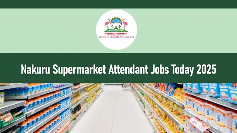 Nakuru Supermarket Attendant Jobs Today 2025 - How to Apply